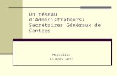 Un réseau dAdministrateurs/ Secrétaires Généraux de Centres Marseille 15 Mars 2011.