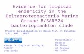Evidence for tropical endemicity in the Deltaproteobacteria Marine Groupe B/SAR324 bacterioplankton clade Daprès la publication de Brown M.V. et Donachie.