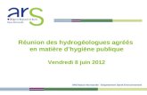 Réunion des hydrogéologues agréés en matière dhygiène publique Vendredi 8 juin 2012 ARS Basse Normandie - Département Santé Environnement.