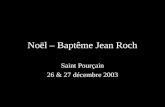Noël – Baptême Jean Roch Saint Pourçain 26 & 27 décembre 2003.