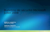 Bulletins de sécurité Microsoft Juillet 2009 Jérôme Leseinne CSS Security EMEA Mathieu Malaise Direction technique et sécurité.