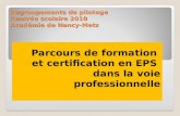 Regroupements de pilotage Rentrée scolaire 2010 Académie de Nancy-Metz Parcours de formation et certification en EPS dans la voie professionnelle.