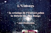 LUnivers la création de lUnivers selon la théorie du «Big Bang» son évolution la création de lUnivers selon la théorie du «Big Bang» son évolution Armel.