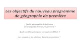 Les objectifs du nouveau programme de géographie de première Quelle géographie de la France est enseignée dans ce programme ? Quels sont les principaux.