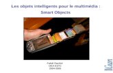 1 Les objets intelligents pour le multimédia : Smart Objects Fahdi Rachid DEA ESTC 2004-2005.