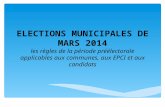 ELECTIONS MUNICIPALES DE MARS 2014 les règles de la période préélectorale applicables aux communes, aux EPCI et aux candidats.