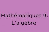 Mathématiques 9: Lalgèbre. Vocabulaire Expressions algébriques Définition : Une expression algébrique est un ensemble de lettres et de nombres et entre.
