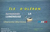 Î L E D O L É R O N Surnommée : LA LUMINEUSE Charente-Maritime FRANCE Musical & Automatique Mettre le son plus fort 17 juin 2014 FRANCE.