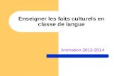 Enseigner les faits culturels en classe de langue Animation 2013-2014.