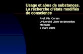 Usage et abus de substances. La recherche détats modifiés de conscience Prof. Ph. Corten Université Libre de Bruxelles Monastir 7 mars 2009.