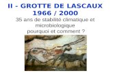 II - GROTTE DE LASCAUX 1966 / 2000 35 ans de stabilité climatique et microbiologique pourquoi et comment ?