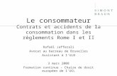 Le consommateur Contrats et accidents de la consommation dans les règlements Rome I et II Rafaël Jafferali Avocat au barreau de Bruxelles Assistant à lULB.
