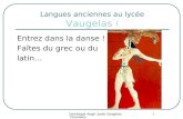 Dominique Augé, lycée Vaugelas, Chambéry 1 Langues anciennes au lycée Vaugelas ! Entrez dans la danse ! Faîtes du grec ou du latin…