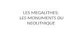 LES MEGALITHES: LES MONUMENTS DU NEOLITHIQUE. I-LE NEOLITHIQUE : Au cours de la période du néolithique (époque de la pierre polie), lhomme se regroupe.