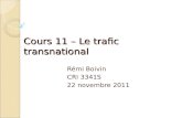 Cours 11 – Le trafic transnational Rémi Boivin CRI 3341S 22 novembre 2011.
