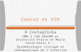 Cancer et VIH D Costagliola UMR S 720 INSERM et Université Pierre et Marie Curie-Paris 6 : Epidémiologie clinique et thérapeutique de linfection à VIH.