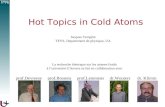 Hot Topics in Cold Atoms Jacques Tempère TFVS, Departement de physique, UA La recherche théorique sur les atomes froids à luniversité dAnvers se fait en.