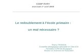 Le redoublement à lécole primaire : un mal nécessaire ? CDDP EVRY mercredi 1 er avril 2009 Thierry TRONCIN Conseiller pédagogique spécialisé en Côte dOr.