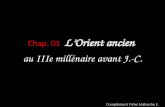 Chap. 01 LOrient ancien au IIIe millénaire avant J.-C. Complément Fiche Malvache E.