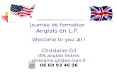 Journée de formation Anglais en L.P. Welcome to you all ! Chrislaine Gil IEN anglais lettres chrislaine.gil@ac-lyon.fr 06 69 93 46 96.