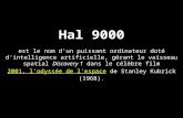 HistoriqueArchitectureSystèmesBinaire et hexa.Algorithmique Hal 9000 est le nom d'un puissant ordinateur doté d'intelligence artificielle, gérant le vaisseau.