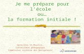 Je me prépare pour lécole ou… la formation initiale ! Geneviève St-Maurice, Conseillère pédagogique Commission scolaire des Navigateurs.