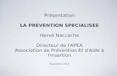 Présentation LA PREVENTION SPECIALISEE Hervé Naccache Directeur de lAPEA Association de Prévention Et dAide à linsertion Novembre 2012.
