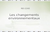 REI-2240 Les changements environnementaux. Le plan de la séance Changements environnementaux La nature des changements 1.Démographiques et socioculturels.