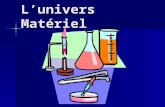 Lunivers Matériel. Les propriétés de la matière Les propriétés de la matière –Ex.: La masse, le volume, la température… Les transformations de la matière.