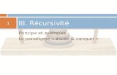 Principe et exemples Le paradigme « divide & conquer » III. Récursivité 1.
