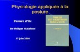 Physiologie appliquée à la posture Posturo dOc Dr Philippe Malafosse 17 juin 2010.