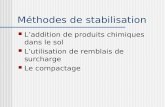 Méthodes de stabilisation  L’addition de produits chimiques dans le sol  L’utilisation de remblais de surcharge  Le compactage.