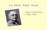 Le Père Paul Hava •N•Notre Fondateur •1•1904-1930.