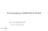 Présenation GDRMACS-IMS2 Samuel BASSETTO Le 10 Juin 2010 1.
