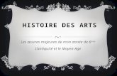 HISTOIRE DES ARTS Les œuvres majeures de mon année de 6 ème L’antiquité et le Moyen-Age.