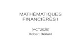 MATHÉMATIQUES FINANCIÈRES I (ACT2025) Robert Bédard.