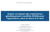 Enjeux et impact des organismes génétiquement modifiés (OGM) pour l'agriculture, dans le Nord et le Sud Université Libre de Bruxelles Jacques van Helden.