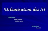 Urbanisation des SI Réalisé par: Kerai yassine kertiou ismail Encadré par: R.chalal.