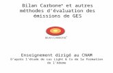 Bilan Carbone ® et autres méthodes d’évaluation des émissions de GES Enseignement dirigé au CNAM D’après l’étude de cas Light & Co de la formation de l’Ademe.