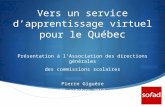 Vers un service d’apprentissage virtuel pour le Québec Présentation à l’Association des directions générales des commissions scolaires Pierre Giguère.