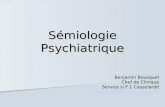 Sémiologie Psychiatrique Benjamin Bousquet Chef de Clinique Service U.F.1 Casselardit bousquet.b@chu-toulouse.fr.