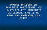 PHOTOS PRISENT EN BANLIEUE PARISIENNE, OU LA POLICE EST INTERDITE DE SEJOUR, CAR IL NE FAUT PAS EMBRASER LES CITES.