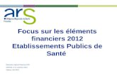 Focus sur les éléments financiers 2012 Etablissements Publics de Santé Séminaire régional finances EPS AMIENS, le 5 novembre 2013 Fabrice LAURAIN.