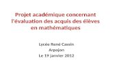 Projet académique concernant l'évaluation des acquis des élèves en mathématiques Lycée René Cassin Arpajon Le 19 janvier 2012.