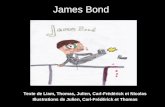James Bond Texte de Liam, Thomas, Julien, Carl-Frédérick et Nicolas Illustrations de Julien, Carl-Frédérick et Thomas.