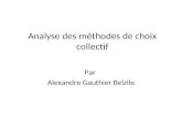 Analyse des méthodes de choix collectif Par Alexandre Gauthier Belzile.