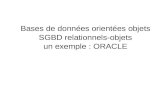 Bases de données orientées objets SGBD relationnels-objets un exemple : ORACLE.