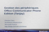 Gestion des périphériques Office Communicator Phone Edition (Tanjay) Damien Caro Architecte Infrastructure Microsoft France .