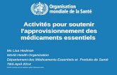 Activités pour soutenir l'approvisionnement des médicaments essentiels Ms Lisa Hedman World Health Organization Département des Médicaments Essentiels.