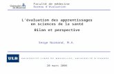 Faculté de médecine Bureau d’évaluation L’évaluation des apprentissages en sciences de la santé Bilan et perspective Serge Normand, M.A. 20 mars 2006.